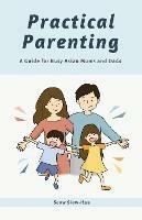 Practical Parenting: A Guide for Busy Asian Mums and Dads