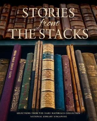 Stories from the Stacks: Selections from the Rare Materials Collection, National Library Singapore - National Library, Singapore - cover