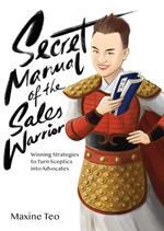 Secret Manual of the Sales Warrior: Winning Strategies to Turn Sceptics into Advocates