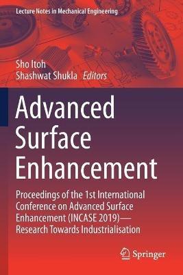 Advanced Surface Enhancement: Proceedings of the 1st International Conference on Advanced Surface Enhancement (INCASE 2019)—Research Towards Industrialisation - cover