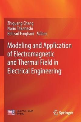Modeling and Application of Electromagnetic and Thermal Field in Electrical Engineering - cover