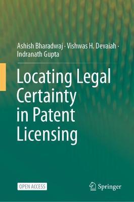 Locating Legal Certainty in Patent Licensing - Ashish Bharadwaj,Vishwas H. Devaiah,Indranath Gupta - cover