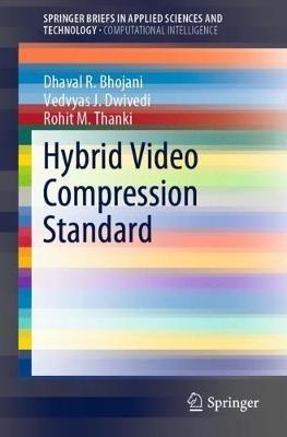 Hybrid Video Compression Standard - Dhaval R. Bhojani,Vedvyas J. Dwivedi,Rohit M. Thanki - cover