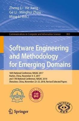 Software Engineering and Methodology for Emerging Domains: 16th National Conference, NASAC 2017, Harbin, China, November 4–5, 2017, and 17th National Conference, NASAC 2018, Shenzhen, China, November 23–25, 2018, Revised Selected Papers - cover
