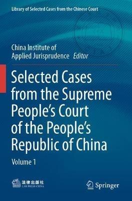 Selected Cases from the Supreme People’s Court of the People’s Republic of China: Volume 1 - cover