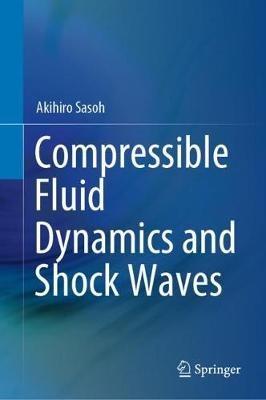 Compressible Fluid Dynamics and Shock Waves - Akihiro Sasoh - cover