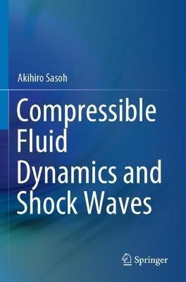 Compressible Fluid Dynamics and Shock Waves - Akihiro Sasoh - cover