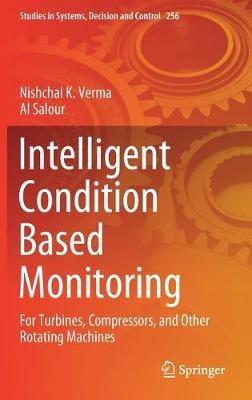 Intelligent Condition Based Monitoring: For Turbines, Compressors, and Other Rotating Machines - Nishchal K. Verma,Al Salour - cover