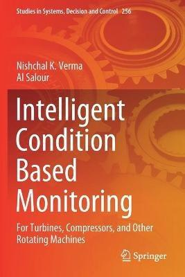 Intelligent Condition Based Monitoring: For Turbines, Compressors, and Other Rotating Machines - Nishchal K. Verma,Al Salour - cover
