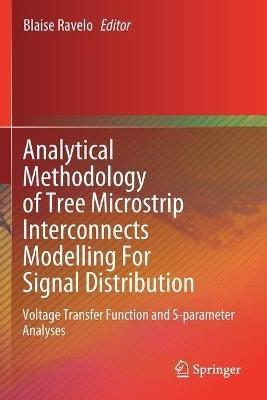 Analytical Methodology of Tree Microstrip Interconnects Modelling For Signal Distribution: Voltage Transfer Function and S-parameter Analyses - cover