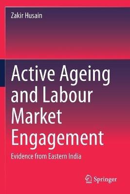 Active Ageing and Labour Market Engagement: Evidence from Eastern India - Zakir Husain - cover