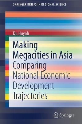 Making Megacities in Asia: Comparing National Economic Development Trajectories - Du Huynh - cover