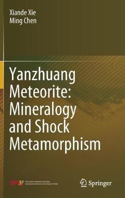 Yanzhuang Meteorite: Mineralogy and Shock Metamorphism - Xiande Xie,Ming Chen - cover