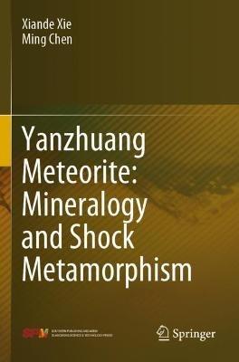 Yanzhuang Meteorite: Mineralogy and Shock Metamorphism - Xiande Xie,Ming Chen - cover