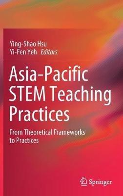 Asia-Pacific STEM Teaching Practices: From Theoretical Frameworks to Practices - cover