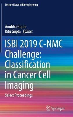 ISBI 2019 C-NMC Challenge: Classification in Cancer Cell Imaging: Select Proceedings - cover