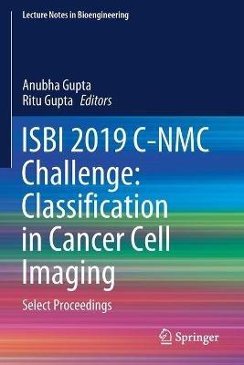ISBI 2019 C-NMC Challenge: Classification in Cancer Cell Imaging: Select Proceedings - cover