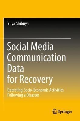 Social Media Communication Data for Recovery: Detecting Socio-Economic Activities Following a Disaster - Yuya Shibuya - cover
