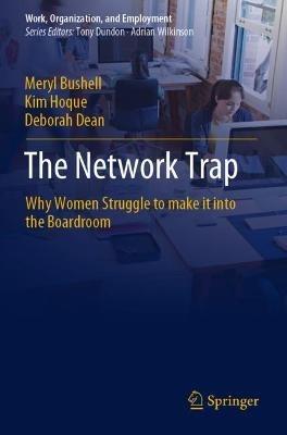 The Network Trap: Why Women Struggle to Make it into the Boardroom - Meryl Bushell,Kim Hoque,Deborah Dean - cover