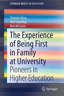The Experience of Being First in Family at University: Pioneers in Higher Education - Sharron King,Ann Luzeckyj,Ben McCann - cover
