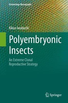Polyembryonic Insects: An Extreme Clonal Reproductive Strategy - Kikuo Iwabuchi - cover