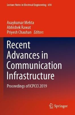 Recent Advances in Communication Infrastructure: Proceedings of ICPCCI 2019 - cover