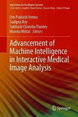 Advancement of Machine Intelligence in Interactive Medical Image Analysis - cover