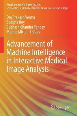 Advancement of Machine Intelligence in Interactive Medical Image Analysis - cover