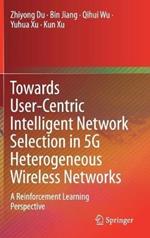 Towards User-Centric Intelligent Network Selection in 5G Heterogeneous Wireless Networks: A Reinforcement Learning Perspective