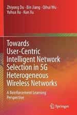 Towards User-Centric Intelligent Network Selection in 5G Heterogeneous Wireless Networks: A Reinforcement Learning Perspective