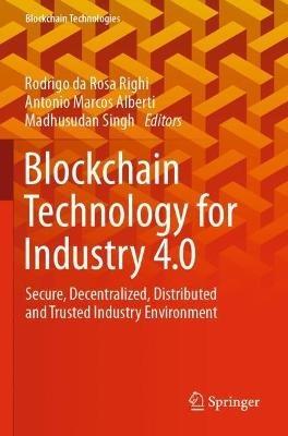 Blockchain Technology for Industry 4.0: Secure, Decentralized, Distributed and Trusted Industry Environment - cover