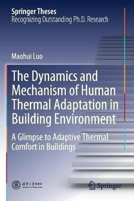 The Dynamics and Mechanism of Human Thermal Adaptation in Building Environment: A Glimpse to Adaptive Thermal Comfort in Buildings - Maohui Luo - cover