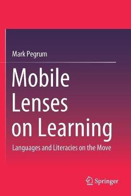 Mobile Lenses on Learning: Languages and Literacies on the Move - Mark Pegrum - cover