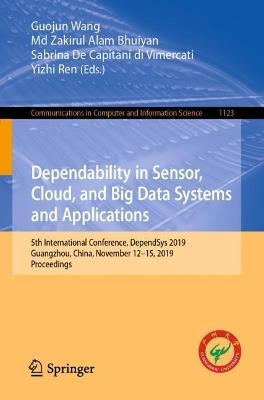 Dependability in Sensor, Cloud, and Big Data Systems and Applications: 5th International Conference, DependSys 2019, Guangzhou, China, November 12–15, 2019, Proceedings - cover