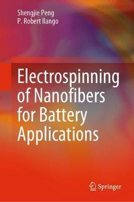 Electrospinning of Nanofibers for Battery Applications - Shengjie Peng,P. Robert Ilango - cover