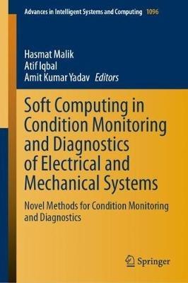 Soft Computing in Condition Monitoring and Diagnostics of Electrical and Mechanical Systems: Novel Methods for Condition Monitoring and Diagnostics - cover