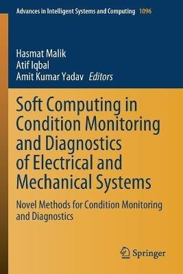 Soft Computing in Condition Monitoring and Diagnostics of Electrical and Mechanical Systems: Novel Methods for Condition Monitoring and Diagnostics - cover