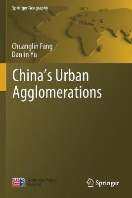 China’s Urban Agglomerations - Chuanglin Fang,Danlin Yu - cover