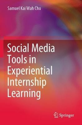 Social Media Tools in Experiential Internship Learning - Samuel Kai Wah Chu - cover