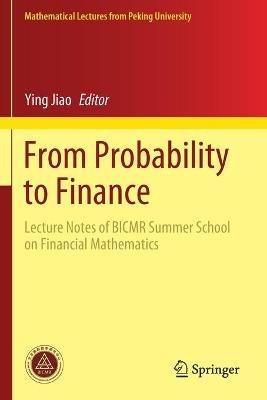From Probability to Finance: Lecture Notes of BICMR Summer School on Financial Mathematics - cover