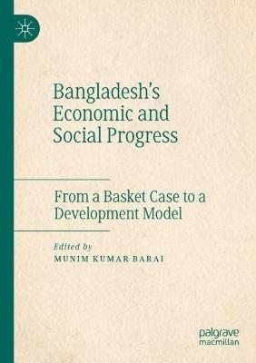 Bangladesh's Economic and Social Progress: From a Basket Case to a Development Model - cover