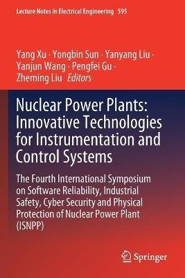 Nuclear Power Plants: Innovative Technologies for Instrumentation and Control Systems: The Fourth International Symposium on Software Reliability, Industrial Safety, Cyber Security and Physical Protection of Nuclear Power Plant (ISNPP) - cover