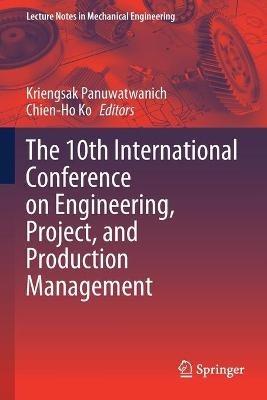 The 10th International Conference on Engineering, Project, and Production Management - cover
