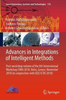 Advances in Integrations of Intelligent Methods: Post-workshop volume of the 8th International Workshop CIMA 2018, Volos, Greece, November 2018 (in conjunction with IEEE ICTAI 2018) - cover