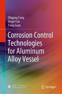 Corrosion Control Technologies for Aluminum Alloy Vessel - Zhigang Fang,Jingyi Cao,Yong Guan - cover