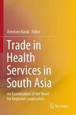 Trade in Health Services in South Asia: An Examination of the Need for Regional Cooperation