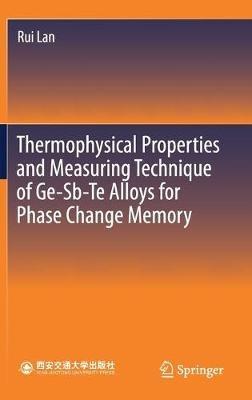 Thermophysical Properties and Measuring Technique of Ge-Sb-Te Alloys for Phase Change Memory - Rui Lan - cover