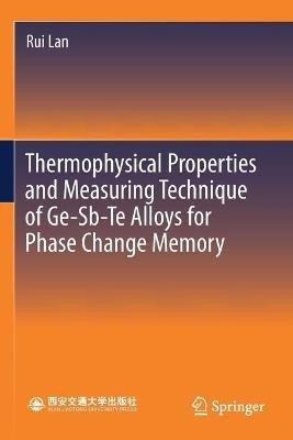 Thermophysical Properties and Measuring Technique of Ge-Sb-Te Alloys for Phase Change Memory - Rui Lan - cover