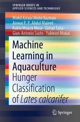 Machine Learning in Aquaculture: Hunger Classification of Lates calcarifer - Mohd Azraai Mohd Razman,Anwar P. P. Abdul Majeed,Rabiu Muazu Musa - cover