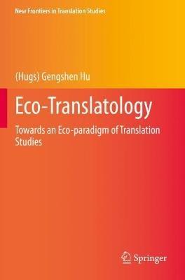 Eco-Translatology: Towards an Eco-paradigm of Translation Studies - (Hugs) Gengshen Hu - cover